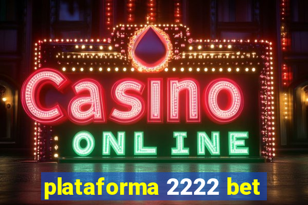 plataforma 2222 bet